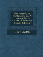 Tragedy of Hoffmann; Or, a Revenge for a Father di Henry Chettle edito da Nabu Press