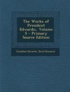 The Works of President Edwards;, Volume 5 di Jonathan Edwards, David Brainerd edito da Nabu Press