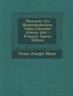 Ubersicht Der Niederlandischen Volks-Literatur Alterer Zeit di Franz Joseph Mone edito da Nabu Press