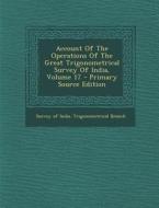 Account of the Operations of the Great Trigonometrical Survey of India, Volume 17 edito da Nabu Press