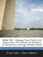 Ed468 288 - Helping Your Child With Homework di Fran Lehr, Jean Osborn edito da Bibliogov