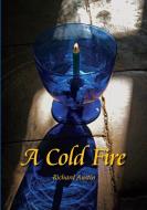 A Cold Fire di Richard Austin edito da Lulu.com