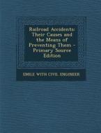 Railroad Accidents: Their Causes and the Means of Preventing Them di Emile with Civil Engineer edito da Nabu Press