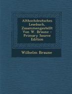 Althochdeutsches Lesebuch, Zusammengestellt Von W. Braune di Wilhelm Braune edito da Nabu Press