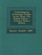 Verkundigung; Anthologie Junger Lyrik. Hrsg. Von Rudolf Kayser - Primary Source Edition di Kayser Rudolf 1889- edito da Nabu Press