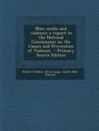 Mass Media and Violence; A Report to the National Commission on the Causes and Prevention of Violence di Robert K. Baker, David Lange, Sandra Ball-Rokeach edito da Nabu Press