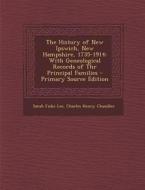 The History of New Ipswich, New Hampshire, 1735-1914: With Geneological Records of Thr Principal Families di Sarah Fiske Lee, Charles Henry Chandler edito da Nabu Press
