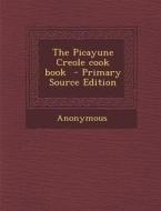 The Picayune Creole Cook Book di Anonymous edito da Nabu Press