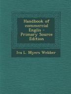 Handbook of Commercial Englis - Primary Source Edition di Iva L. Myers Webber edito da Nabu Press