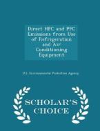 Direct Hfc And Pfc Emissions From Use Of Refrigeration And Air Conditioning Equipment - Scholar's Choice Edition edito da Scholar's Choice