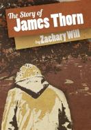 The Story of James Thorn di Zachary Will edito da Lulu.com