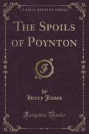 The Spoils Of Poynton (classic Reprint) di Henry James edito da Forgotten Books