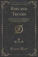 Ribs And Trucks di W A G edito da Forgotten Books