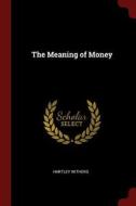 The Meaning of Money di Hartley Withers edito da CHIZINE PUBN