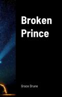 Broken Prince di Grace Drune edito da Lulu.com