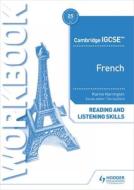 Cambridge IGCSE (TM) French Reading And Listening Skills Workbook di Karine Harrington edito da Hodder Education