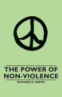 The Power of Non-Violence di Richard B. B. Gregg edito da Pierides Press