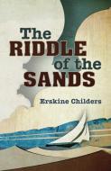 The Riddle of the Sands di Erskine Childers edito da Bloomsbury Publishing PLC