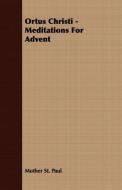 Ortus Christi - Meditations For Advent di Mother St. Paul edito da Loney Press