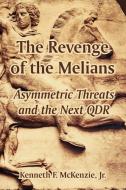 The Revenge of the Melians: Asymmetric Threats and the Next Qdr di Kenneth McKenzie, Jr. Kenneth F. McKenzie edito da INTL LAW & TAXATION PUBL