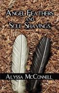Angel Feathers And Soul Shavings di Alyssa Mcconnell edito da Publishamerica