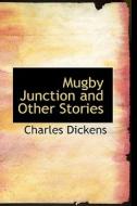 Mugby Junction And Other Stories di Charles Dickens edito da Bibliolife