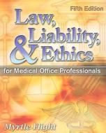 Law, Liability, And Ethics For Medical Office Professionals di Michael R. Meacham, Myrtle Flight edito da Cengage Learning, Inc