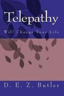 Telepathy Will Change Your Life di D. E. Z. Butler edito da Createspace
