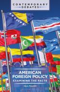 American Foreign Policy: Examining the Facts di Paul Frazier edito da BLOOMSBURY ACADEMIC