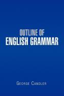 Outline of English Grammar di George Candler edito da Xlibris