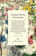 Popular Hardy Perennials - Their Cultivation in Beds, Borders, the Wild and Woodland Garden and by the Waterside di T. W. Sanders edito da Sullivan Press