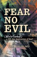 Fear No Evil (Devotional): ...a 365 Day Destruction of Fear! di Tobe Momah MD edito da AUTHORHOUSE