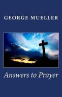 Answers to Prayer di George Mueller edito da Createspace