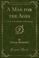 A Man For The Ages di Irving Bacheller edito da Forgotten Books