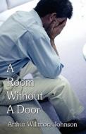 A Room Without A Door di Arthur Willmore Johnson edito da America Star Books