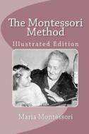The Montessori Method (Illustrated Edition) di Maria Montessori edito da Createspace