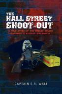 The Hall Street Shoot-Out di Captain E. R. Walt edito da Xlibris