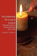 An Extremist for Love & Justice: Selected Sermons & Other Writings 2001-2010 di Cynthia L. Landrum edito da Createspace