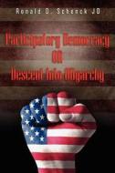 Participatory Democracy or Descent Into Oligarchy di MR Ronald D. Schenck Jd edito da Createspace