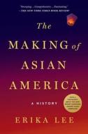 The Making of Asian America: A History di Erika Lee edito da SIMON & SCHUSTER