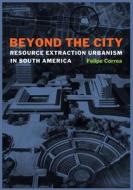 Beyond the City di Felipe Correa edito da University of Texas Press