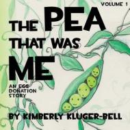 The Pea That Was Me: An Egg-Donation Story di Kimberly Kluger-Bell edito da Createspace