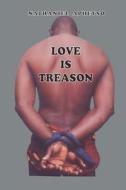 Love Is Treason di Nathaniel Apheyso edito da Createspace
