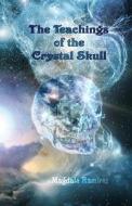 The Teachings of the Crystal Skull: Ancestral Teachings of the Feminine di Magdala Ramirez edito da Createspace