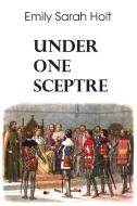 Under One Sceptre di Emily S. Holt edito da Bottom of the Hill Publishing