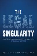 The Legal Singularity di Abdirashid Aidid, Benjamin Alarie edito da University Of Toronto Press