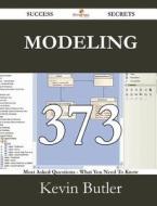 Modeling 373 Success Secrets - 373 Most Asked Questions On Modeling - What You Need To Know di Kevin Butler edito da Emereo Publishing