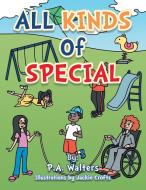 All Kinds of Special di P. A. Walters edito da AuthorHouse