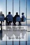 The Business Model Navigator di James L. White edito da Createspace