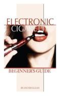 Electronic Cigarette: Beginner's Guide di Jacob Gleam edito da Createspace